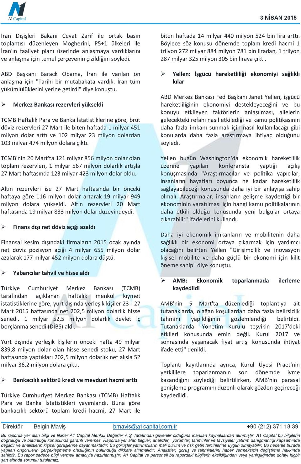 Merkez Bankası rezervleri yükseldi TCMB Haftalık Para ve Banka İstatistiklerine göre, brüt döviz rezervleri 27 Mart ile biten haftada 1 milyar 451 milyon dolar arttı ve 102 milyar 23 milyon dolardan