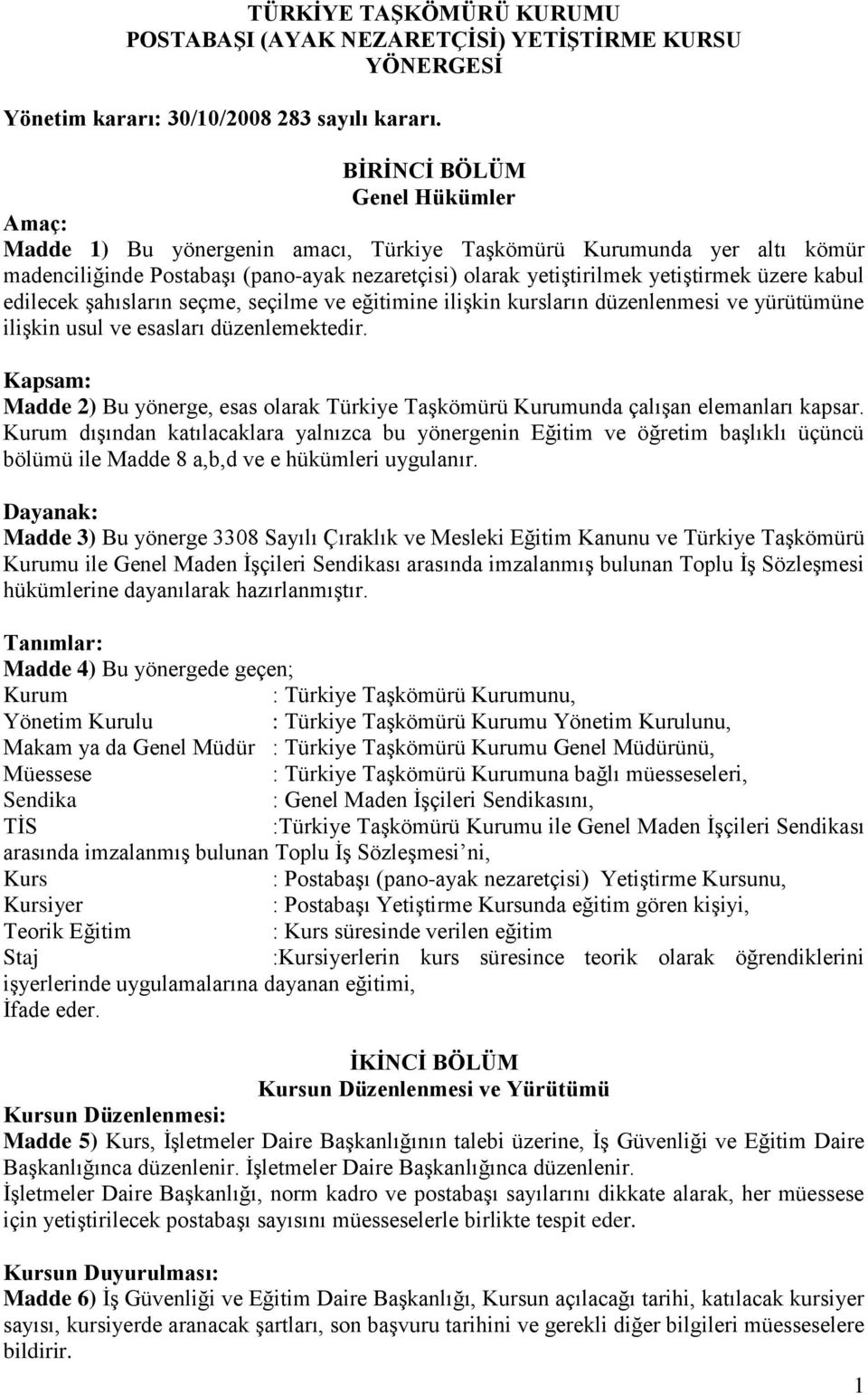 kabul edilecek şahısların seçme, seçilme ve eğitimine ilişkin kursların düzenlenmesi ve yürütümüne ilişkin usul ve esasları düzenlemektedir.