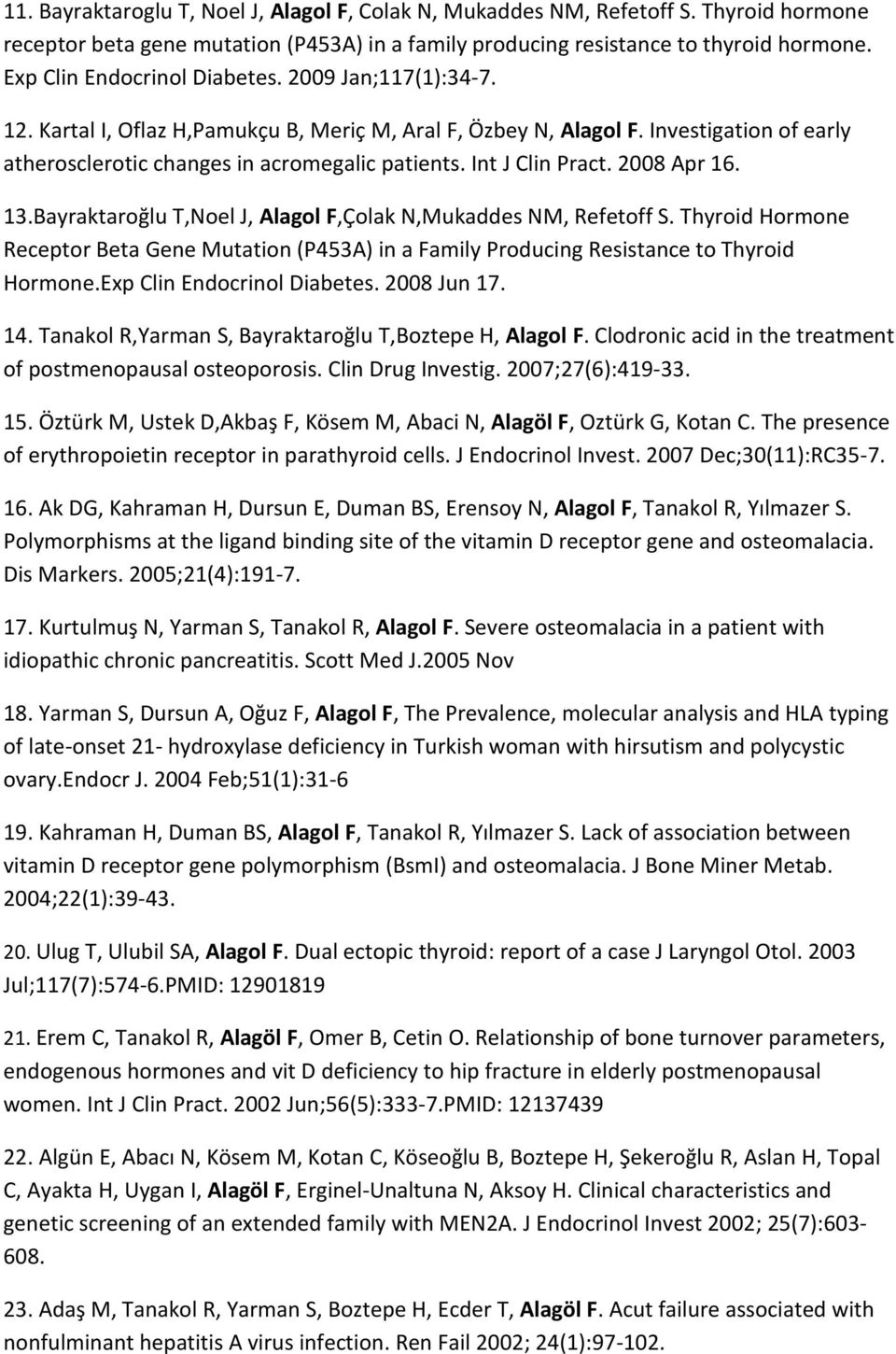 Int J Clin Pract. 2008 Apr 16. 13.Bayraktaroğlu T,Noel J, Alagol F,Çolak N,Mukaddes NM, Refetoff S.