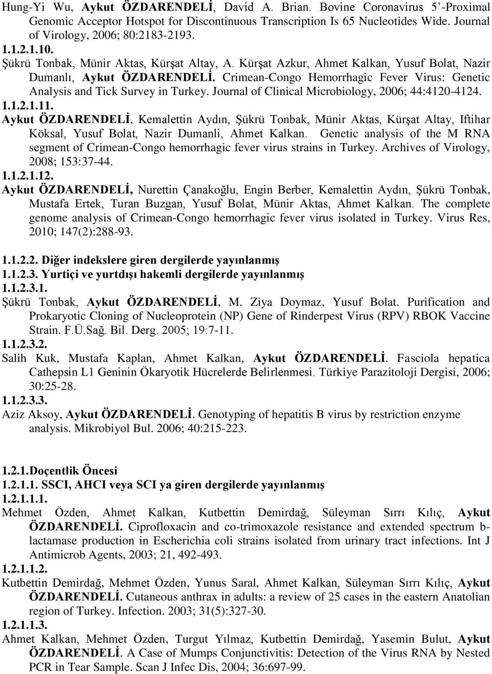 Crimean-Congo Hemorrhagic Fever Virus: Genetic Analysis and Tick Survey in Turkey. Journal of Clinical Microbiology, 2006; 44:4120-4124. 1.1.2.1.11.
