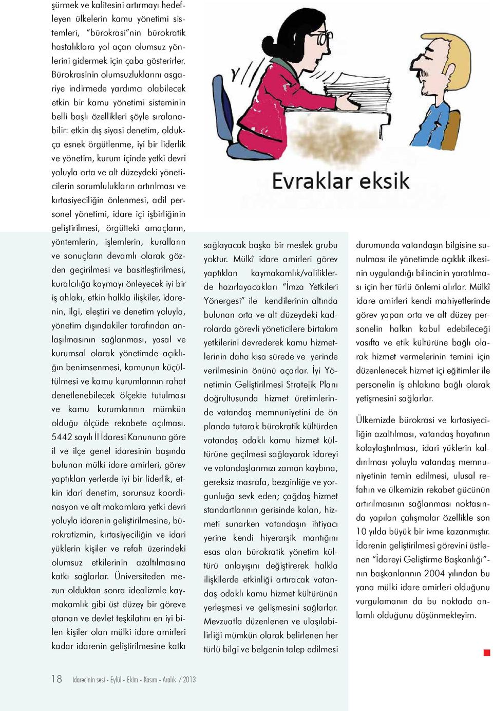 örgütlenme, iyi bir liderlik ve yönetim, kurum içinde yetki devri yoluyla orta ve alt düzeydeki yöneticilerin sorumlulukların artırılması ve kırtasiyeciliğin önlenmesi, adil personel yönetimi, idare