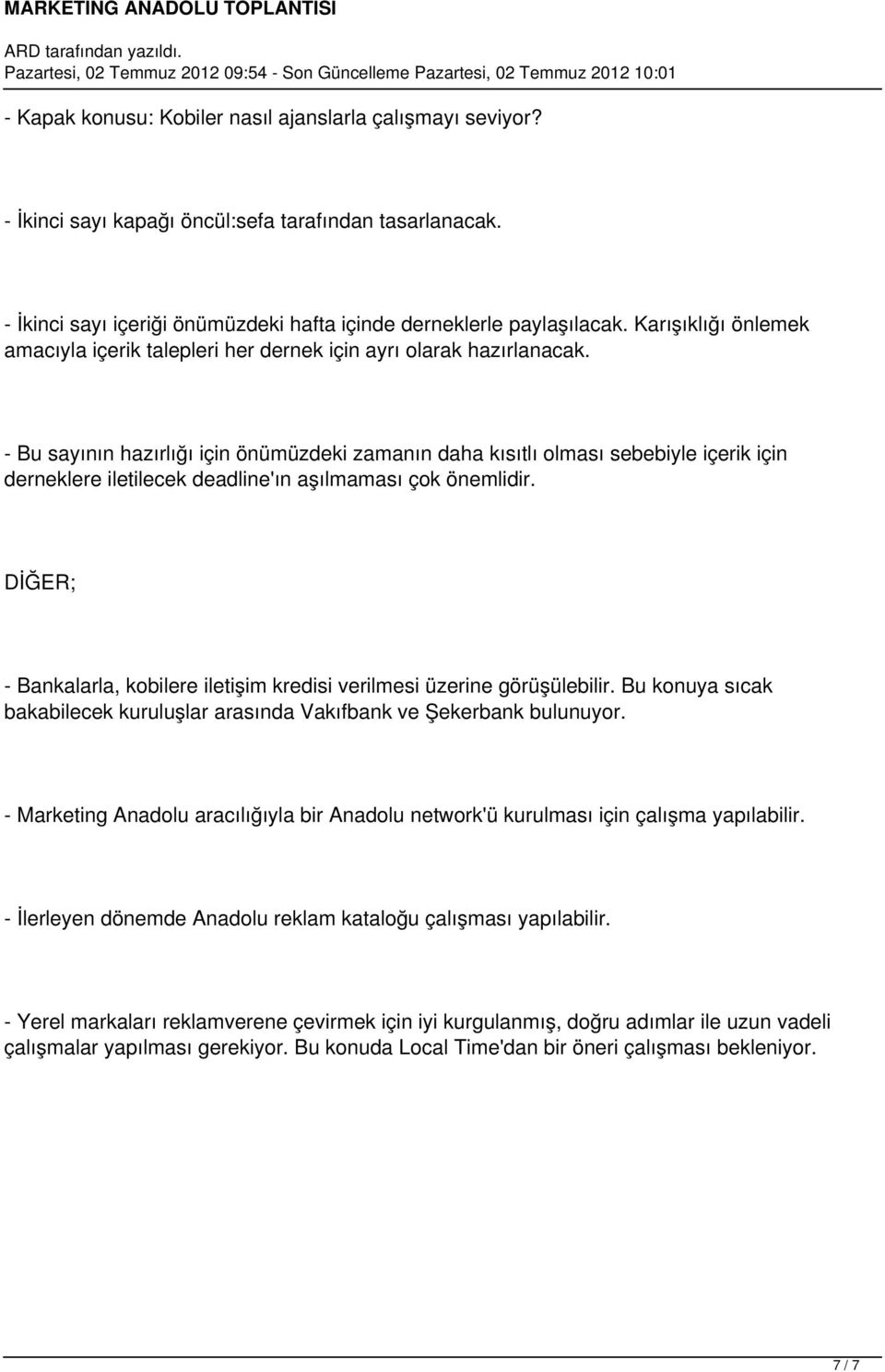 - Bu sayının hazırlığı için önümüzdeki zamanın daha kısıtlı olması sebebiyle içerik için derneklere iletilecek deadline'ın aşılmaması çok önemlidir.