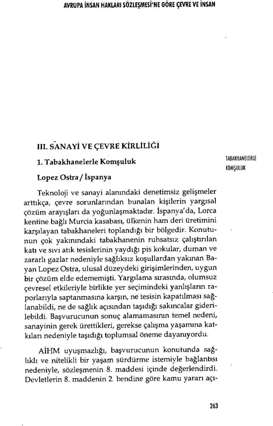 Ispanya'da, Lorca kentine bağlı Murcia kasabas ı, ülkenin ham deri üretimini kar şılayan tabakhaneleri topland ığı bir bölgedir.