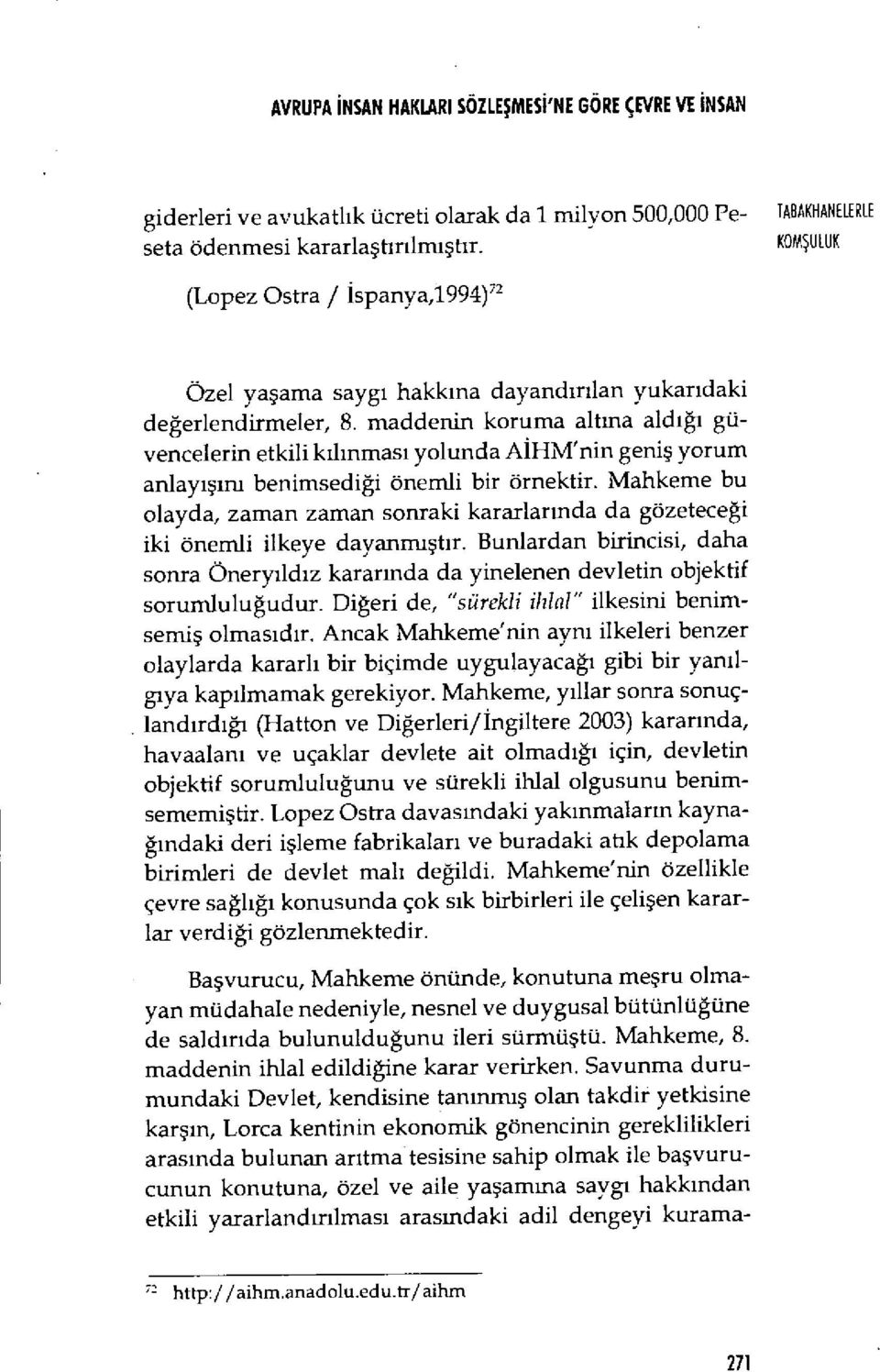 maddenin koruma alt ına ald ığı güvencelerin etkili k ıl ınmas ı yolunda A İHM'nin geniş yorum anlayışıriı benimsedi ği önemli bir örnektir.