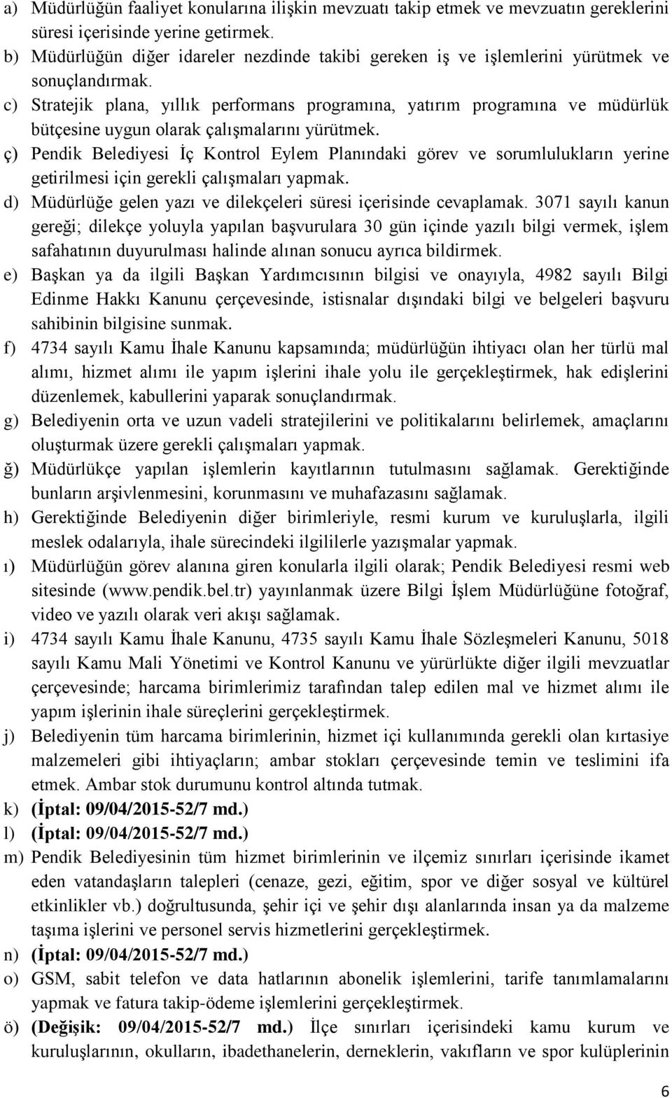 c) Stratejik plana, yıllık performans programına, yatırım programına ve müdürlük bütçesine uygun olarak çalışmalarını yürütmek.