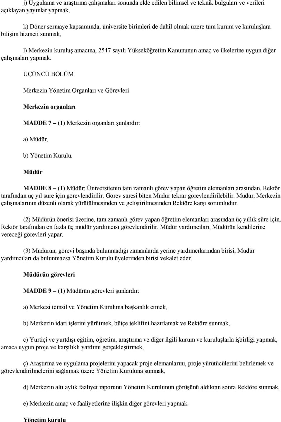 ÜÇÜNCÜ BÖLÜM Merkezin Yönetim Organları ve Görevleri Merkezin organları MADDE 7 (1) Merkezin organları Ģunlardır: a) Müdür, b) Yönetim Kurulu.