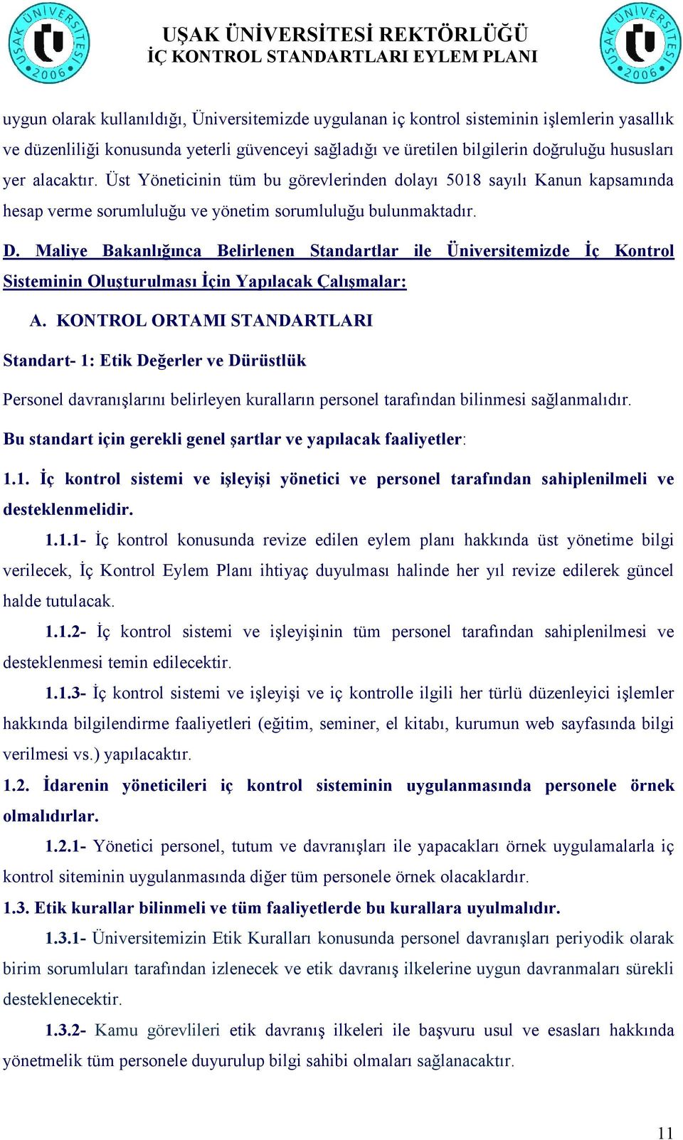 Maliye Bakanlığınca Belirlenen Standartlar ile Üniversitemizde Ġç Kontrol Sisteminin OluĢturulması Ġçin Yapılacak ÇalıĢmalar: A.