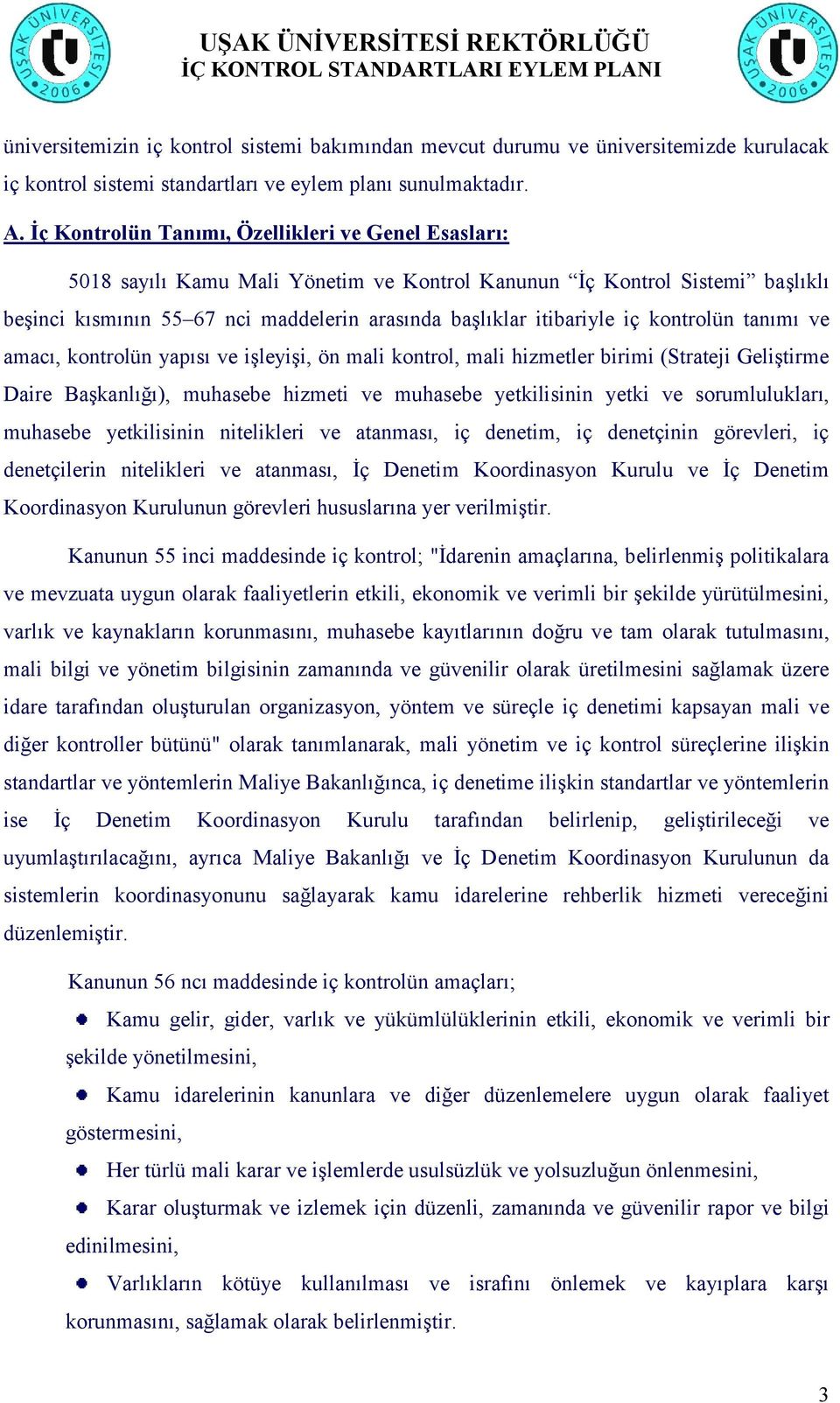 kontrolün tanımı ve amacı, kontrolün yapısı ve işleyişi, ön mali kontrol, mali hizmetler birimi (Strateji Geliştirme Daire Başkanlığı), muhasebe hizmeti ve muhasebe yetkilisinin yetki ve