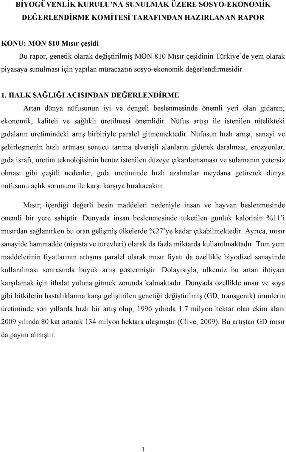 HALK SAĞLIĞI AÇISINDAN DEĞERLENDİRME Artan dünya nüfusunun iyi ve dengeli beslenmesinde önemli yeri olan gıdanın; ekonomik, kaliteli ve sağlıklı üretilmesi önemlidir.