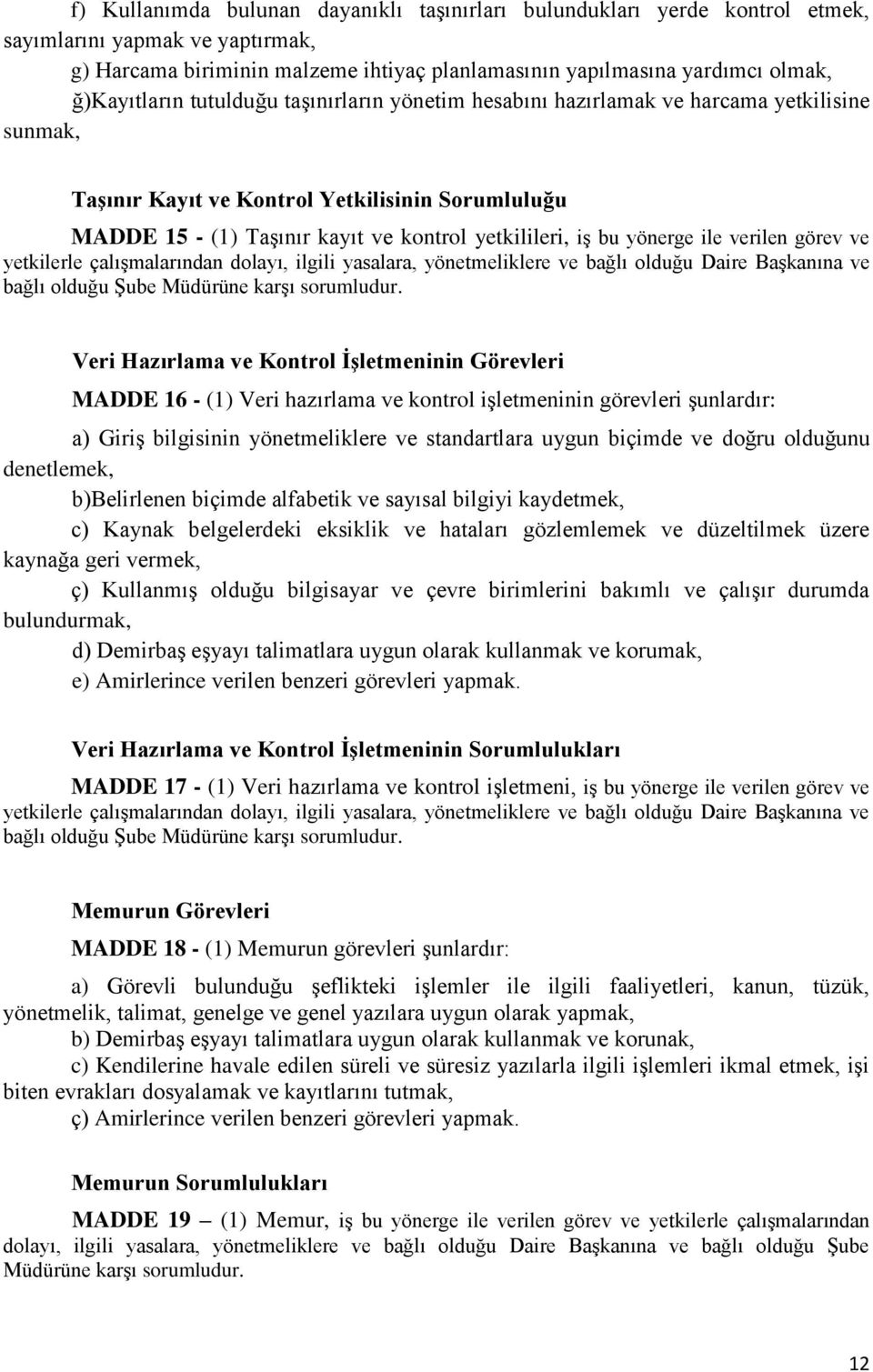 iş bu yönerge ile verilen görev ve yetkilerle çalışmalarından dolayı, ilgili yasalara, yönetmeliklere ve bağlı olduğu Daire Başkanına ve bağlı olduğu Şube Müdürüne karşı sorumludur.