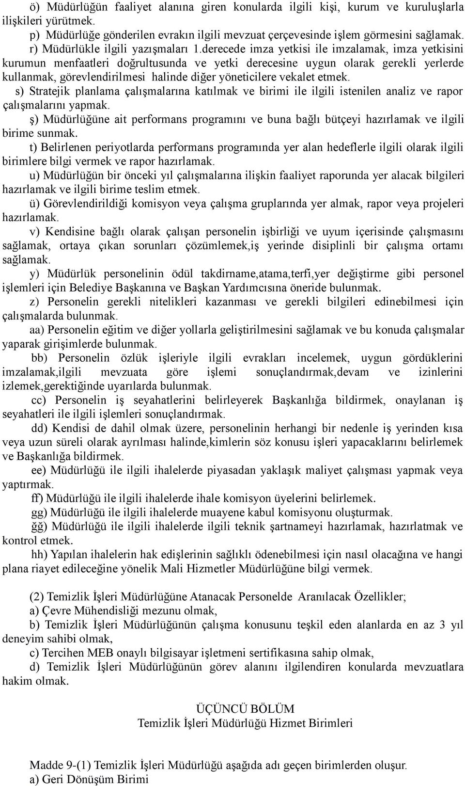 derecede imza yetkisi ile imzalamak, imza yetkisini kurumun menfaatleri doğrultusunda ve yetki derecesine uygun olarak gerekli yerlerde kullanmak, görevlendirilmesi halinde diğer yöneticilere vekalet