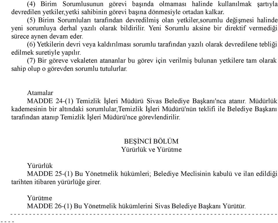 (6) Yetkilerin devri veya kaldırılması sorumlu tarafından yazılı olarak devredilene tebliği edilmek suretiyle yapılır.