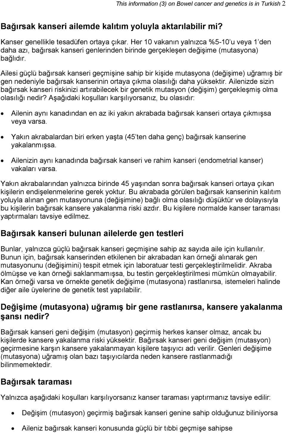 Ailesi güçlü bağırsak kanseri geçmişine sahip bir kişide mutasyona (değişime) uğramış bir gen nedeniyle bağırsak kanserinin ortaya çıkma olasılığı daha yüksektir.