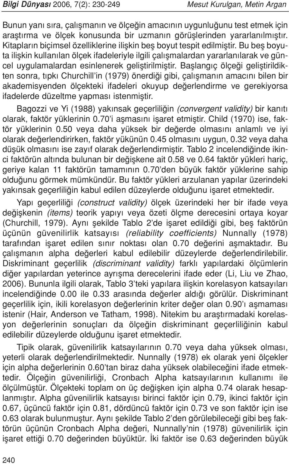 Bu befl boyuta iliflkin kullan lan ölçek ifadeleriyle ilgili çal flmalardan yararlan larak ve güncel uygulamalardan esinlenerek gelifltirilmifltir.