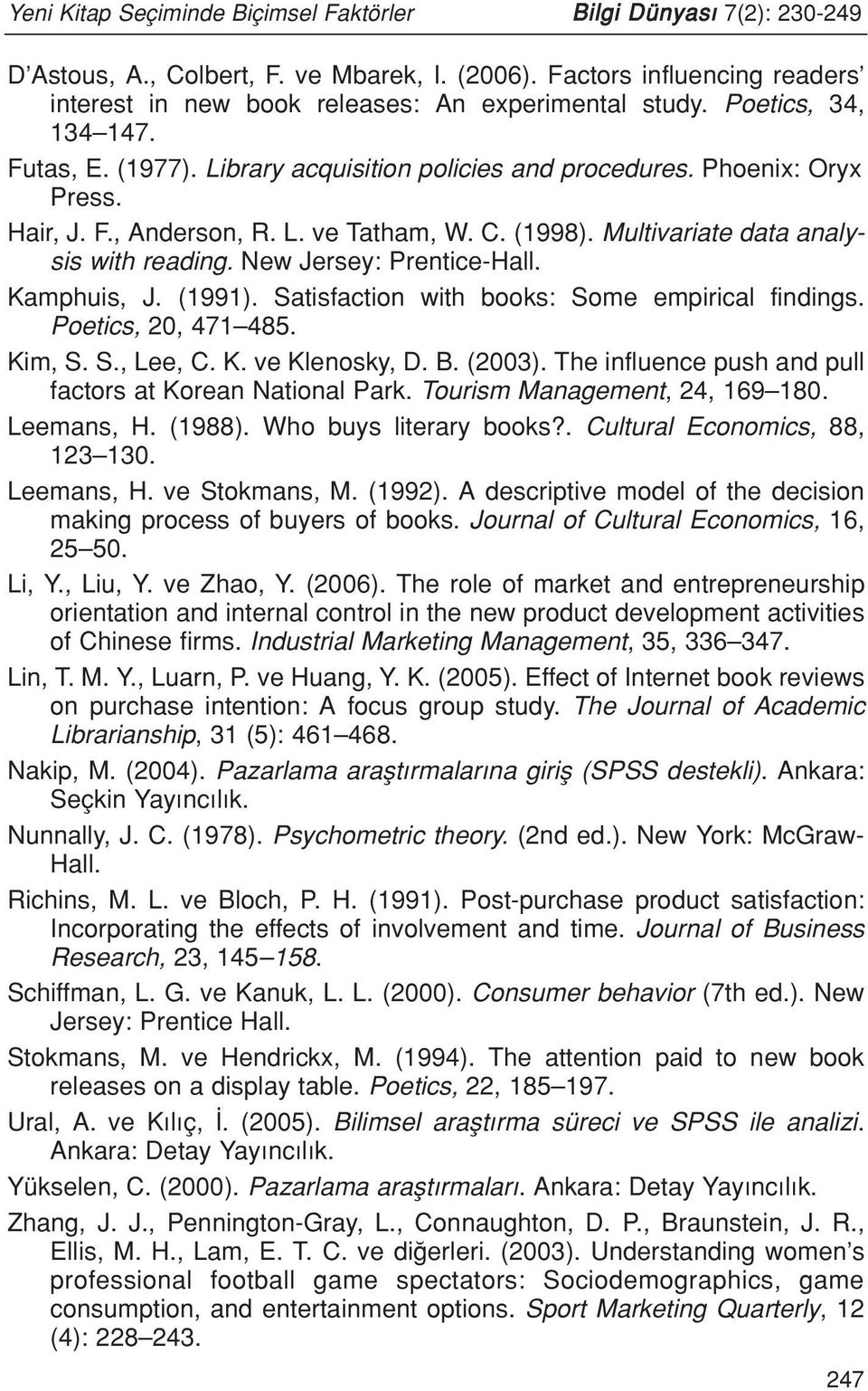 New Jersey: Prentice-Hall. Kamphuis, J. (1991). Satisfaction with books: Some empirical findings. Poetics, 20, 471 485. Kim, S. S., Lee, C. K. ve Klenosky, D. B. (2003).