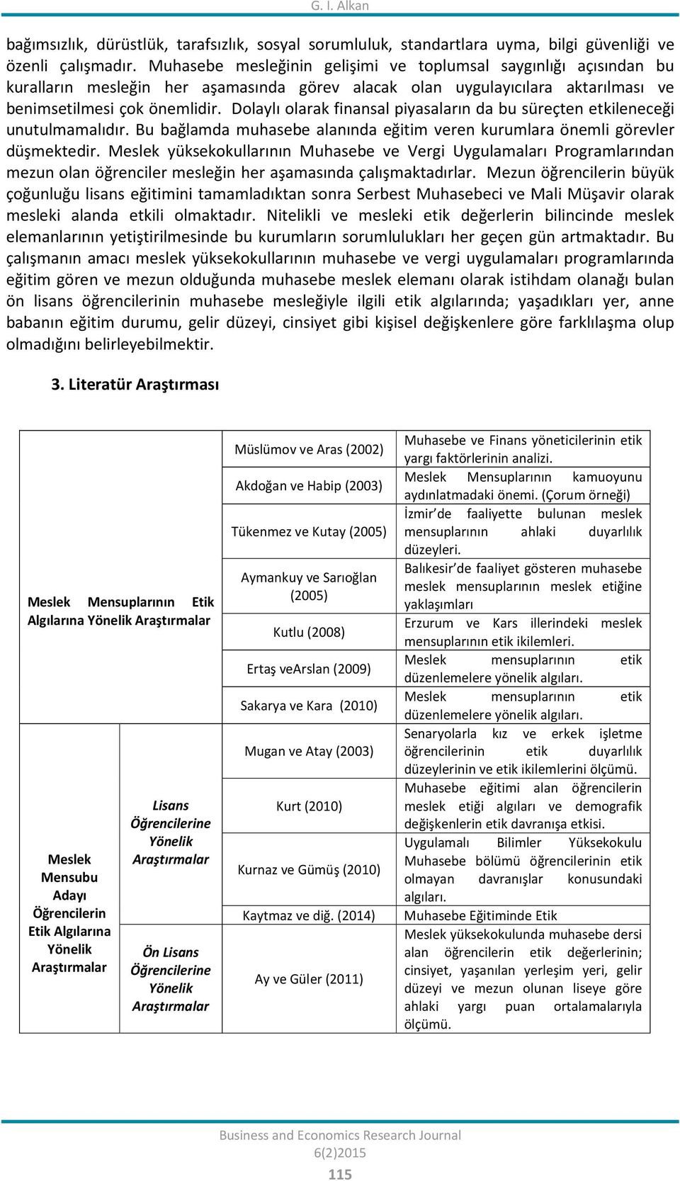 Dolaylı olarak finansal piyasaların da bu süreçten etkileneceği unutulmamalıdır. Bu bağlamda muhasebe alanında eğitim veren kurumlara önemli görevler düşmektedir.