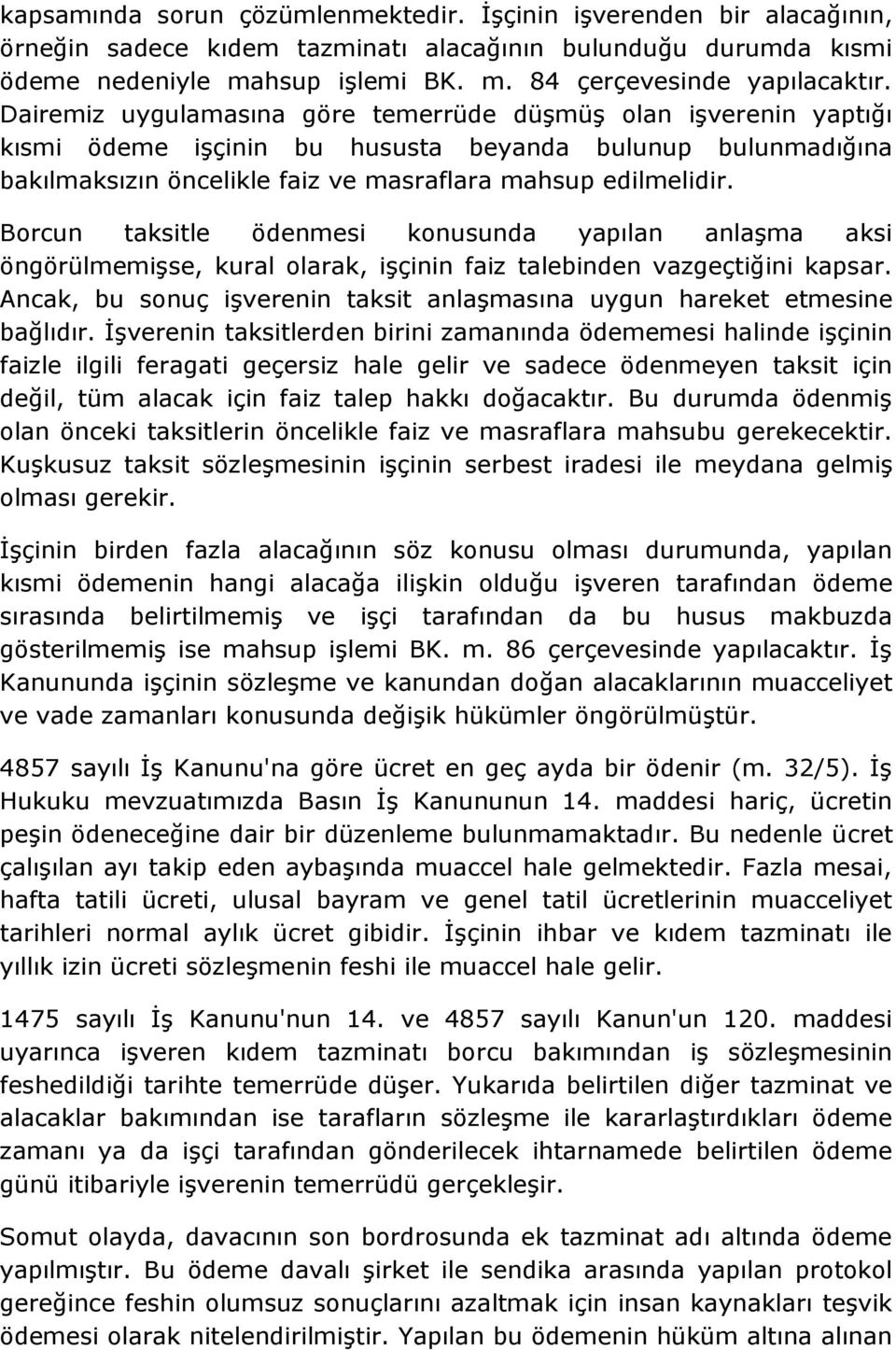 Borcun taksitle ödenmesi konusunda yapılan anlaşma aksi öngörülmemişse, kural olarak, işçinin faiz talebinden vazgeçtiğini kapsar.