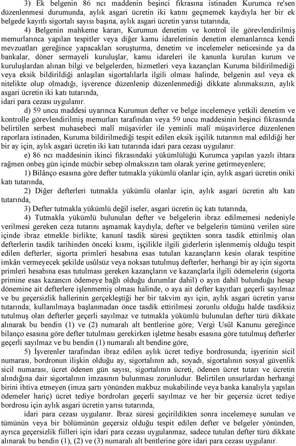 kendi mevzuatları gereğince yapacakları soruşturma, denetim ve incelemeler neticesinde ya da bankalar, döner sermayeli kuruluşlar, kamu idareleri ile kanunla kurulan kurum ve kuruluşlardan alınan