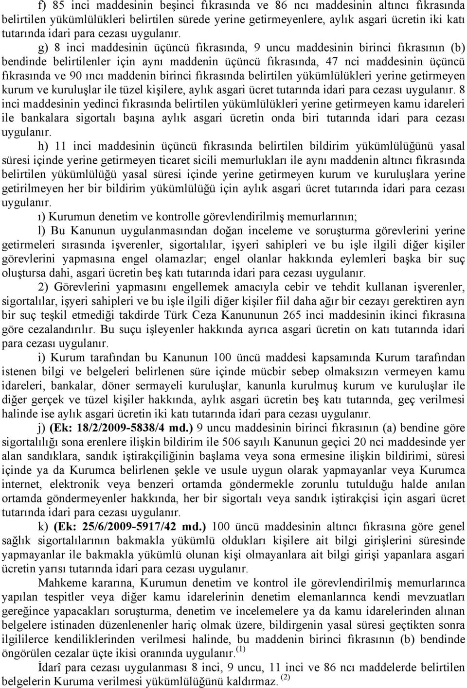 g) 8 inci maddesinin üçüncü fıkrasında, 9 uncu maddesinin birinci fıkrasının (b) bendinde belirtilenler için aynı maddenin üçüncü fıkrasında, 47 nci maddesinin üçüncü fıkrasında ve 90 ıncı maddenin