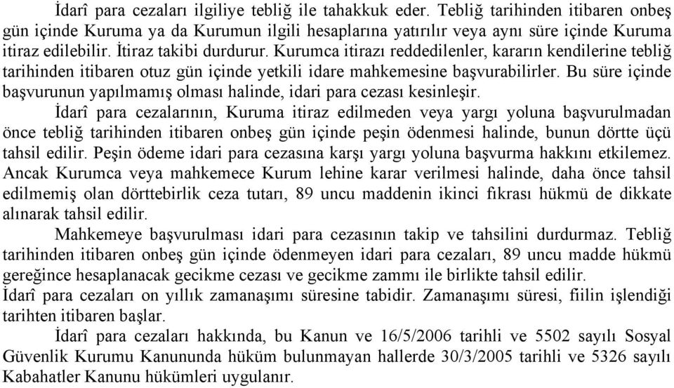 Bu süre içinde başvurunun yapılmamış olması halinde, idari para cezası kesinleşir.