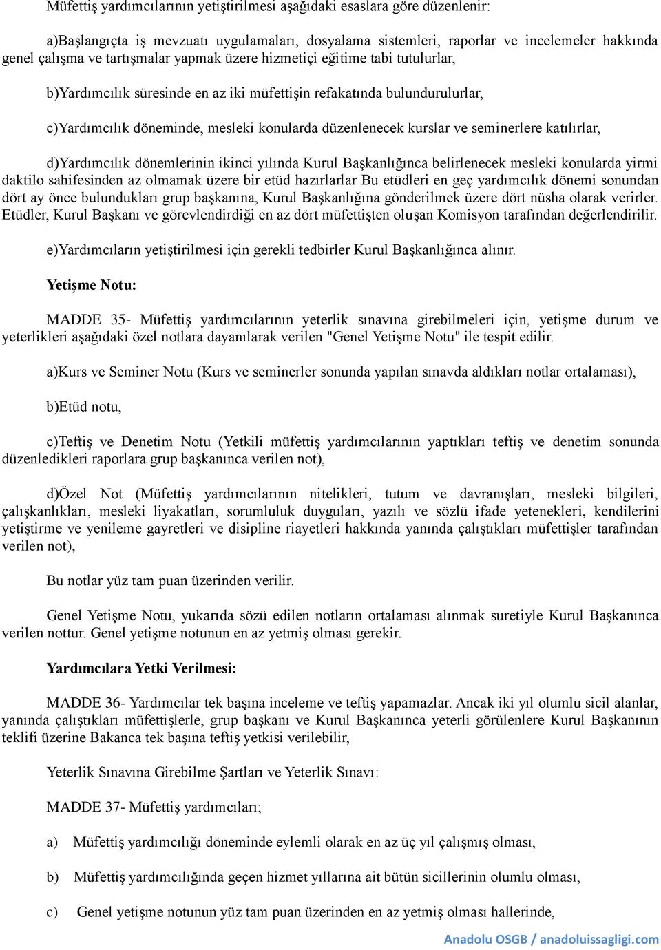 seminerlere katılırlar, d)yardımcılık dönemlerinin ikinci yılında Kurul Başkanlığınca belirlenecek mesleki konularda yirmi daktilo sahifesinden az olmamak üzere bir etüd hazırlarlar Bu etüdleri en