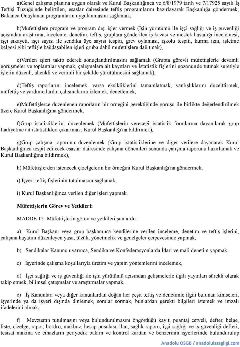 denetim, teftiş, gruplara gönderilen iş kazası ve meslek hastalığı incelemesi, işçi şikayeti, işçi sayısı ile sendika üye sayısı tespiti, grev oylaması, işkolu tespiti, kurma izni, işletme belgesi