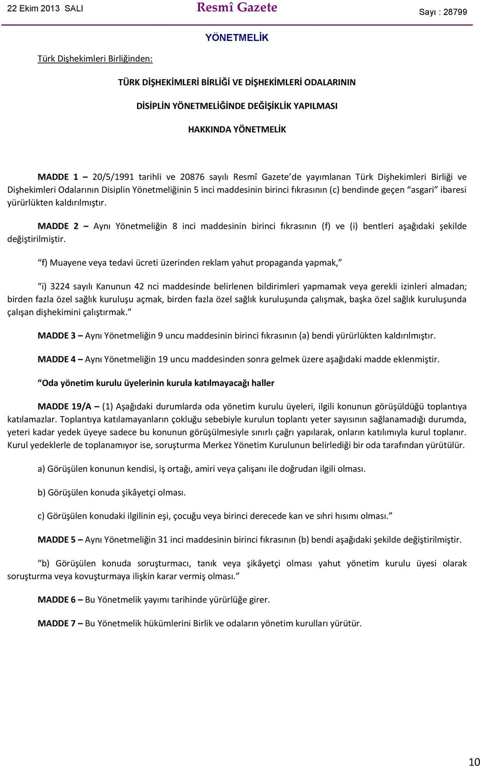 bendinde geçen asgari ibaresi yürürlükten kaldırılmıştır. MADDE 2 Aynı Yönetmeliğin 8 inci maddesinin birinci fıkrasının (f) ve (i) bentleri aşağıdaki şekilde değiştirilmiştir.