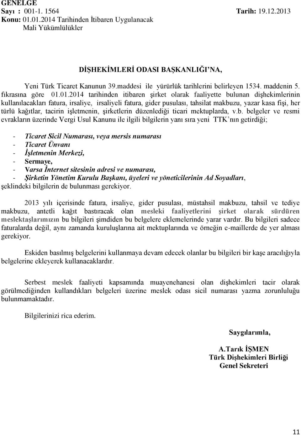 01.2014 tarihinden itibaren şirket olarak faaliyette bulunan dişhekimlerinin kullanılacakları fatura, irsaliye, irsaliyeli fatura, gider pusulası, tahsilat makbuzu, yazar kasa fişi, her türlü