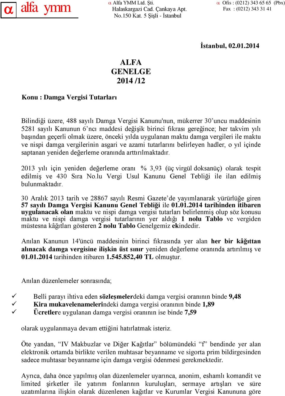 fıkrası gereğince; her takvim yılı başından geçerli olmak üzere, önceki yılda uygulanan maktu damga vergileri ile maktu ve nispi damga vergilerinin asgari ve azami tutarlarını belirleyen hadler, o