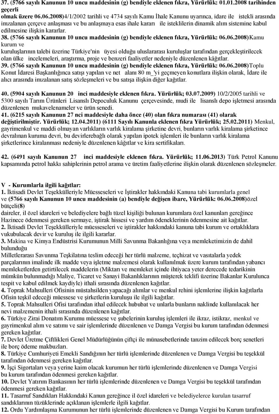 kabul edilmesine ilişkin kararlar. 38. (5766 sayılı Kanunun 10 uncu maddesinin (g) bendiyle eklenen fıkra, Yürürlük: 06.