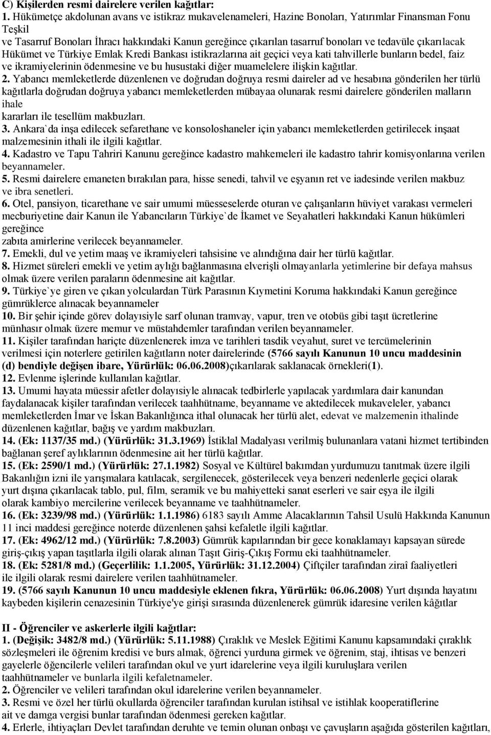 tedavüle çıkarılacak Hükümet ve Türkiye Emlak Kredi Bankası istikrazlarına ait geçici veya kati tahvillerle bunların bedel, faiz ve ikramiyelerinin ödenmesine ve bu husustaki diğer muamelelere