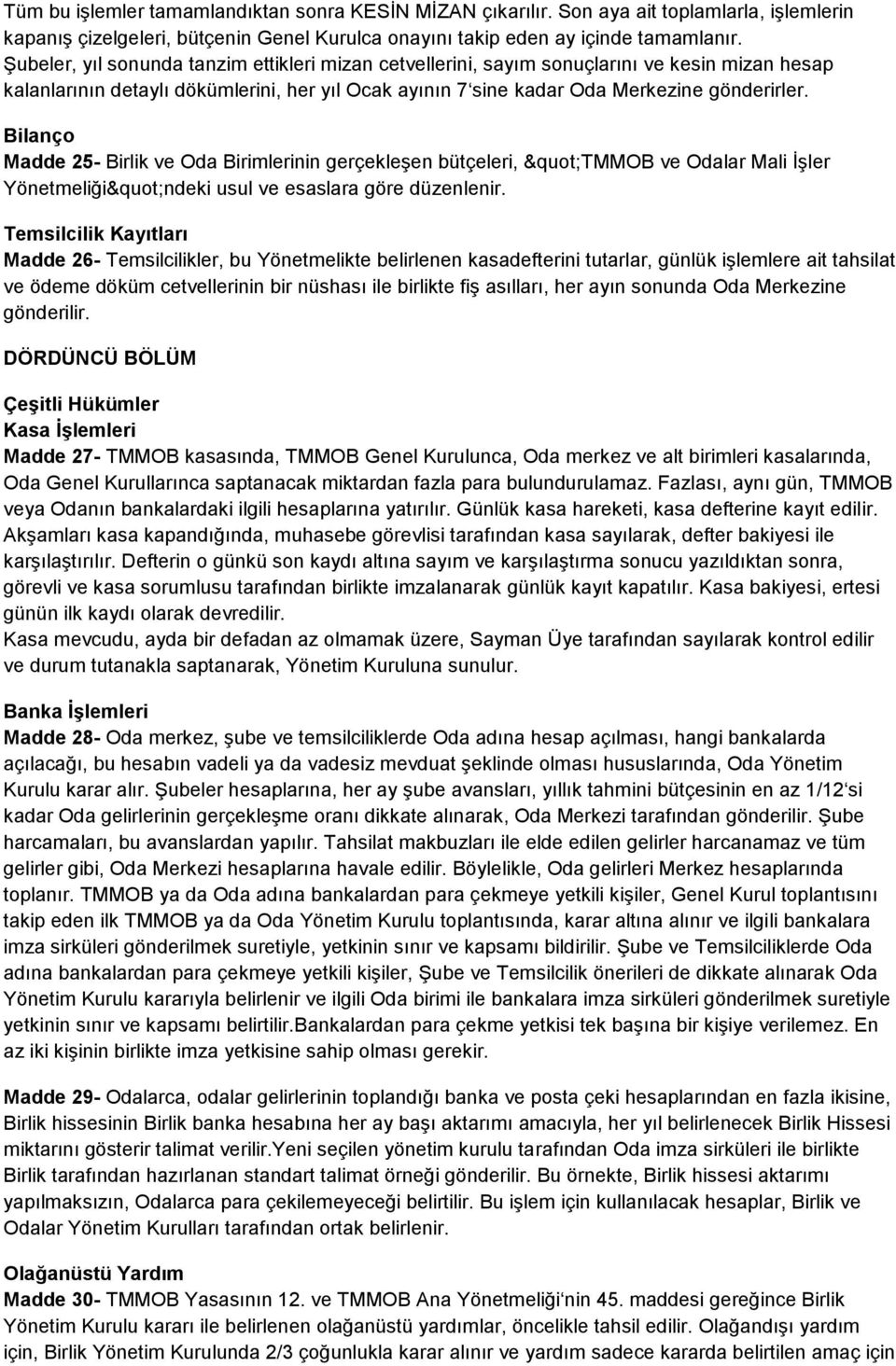 Bilanço Madde 25- Birlik ve Oda Birimlerinin gerçekleşen bütçeleri, "TMMOB ve Odalar Mali İşler Yönetmeliği"ndeki usul ve esaslara göre düzenlenir.