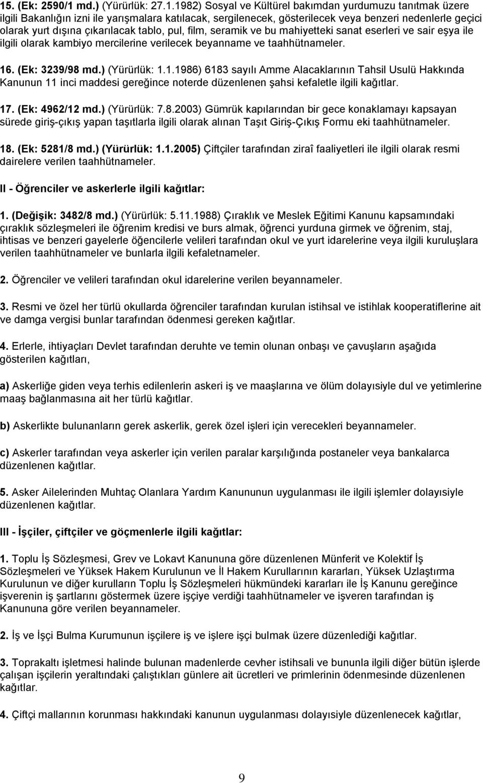 (Ek: 3239/98 md.) (Yürürlük: 1.1.1986) 6183 sayılı Amme Alacaklarının Tahsil Usulü Hakkında Kanunun 11 inci maddesi gereğince noterde düzenlenen şahsi kefaletle ilgili kağıtlar. 17. (Ek: 4962/12 md.