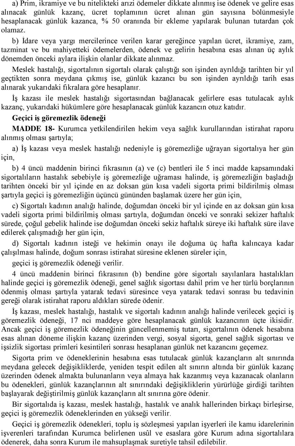 b) İdare veya yargı mercilerince verilen karar gereğince yapılan ücret, ikramiye, zam, tazminat ve bu mahiyetteki ödemelerden, ödenek ve gelirin hesabına esas alınan üç aylık dönemden önceki aylara