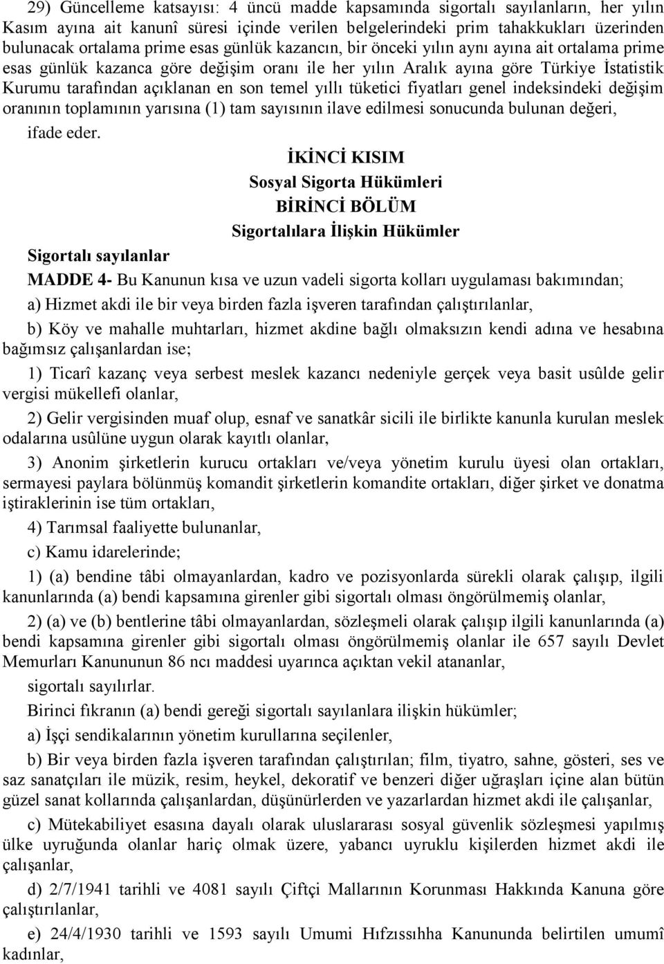 yıllı tüketici fiyatları genel indeksindeki değişim oranının toplamının yarısına (1) tam sayısının ilave edilmesi sonucunda bulunan değeri, ifade eder.