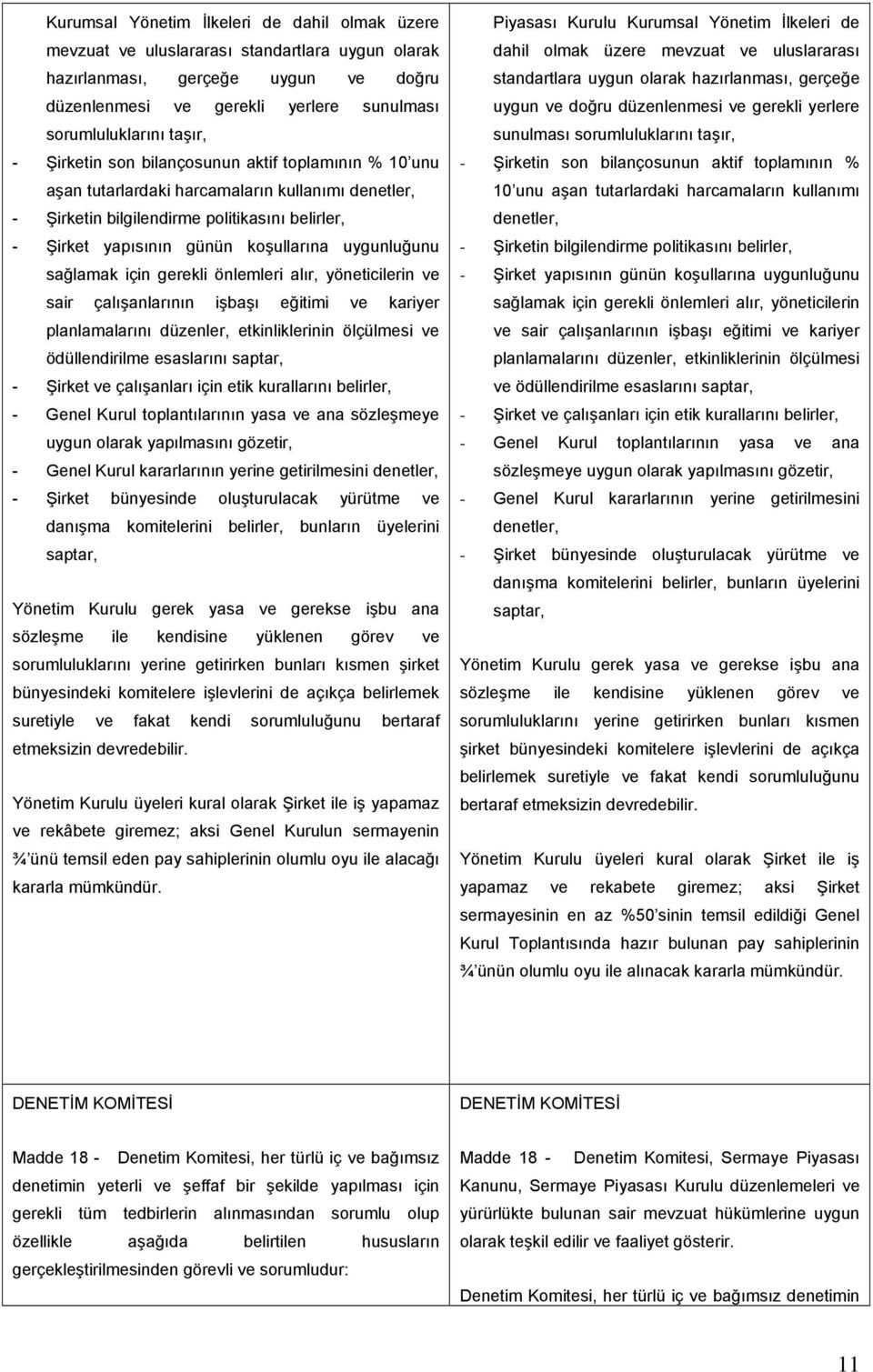 uygunluğunu sağlamak için gerekli önlemleri alır, yöneticilerin ve sair çalışanlarının işbaşı eğitimi ve kariyer planlamalarını düzenler, etkinliklerinin ölçülmesi ve ödüllendirilme esaslarını