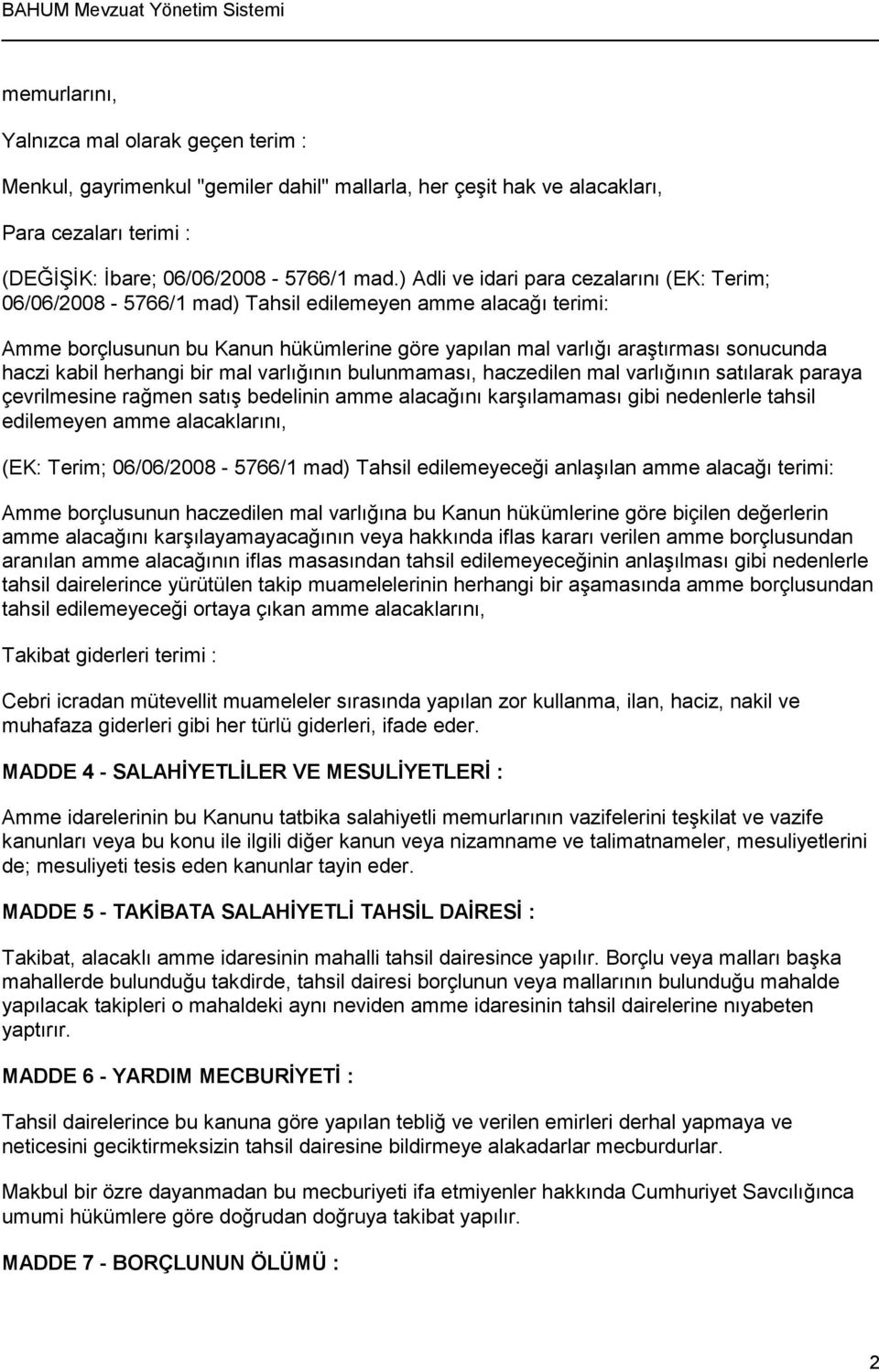 kabil herhangi bir mal varlığının bulunmaması, haczedilen mal varlığının satılarak paraya çevrilmesine rağmen satış bedelinin amme alacağını karşılamaması gibi nedenlerle tahsil edilemeyen amme