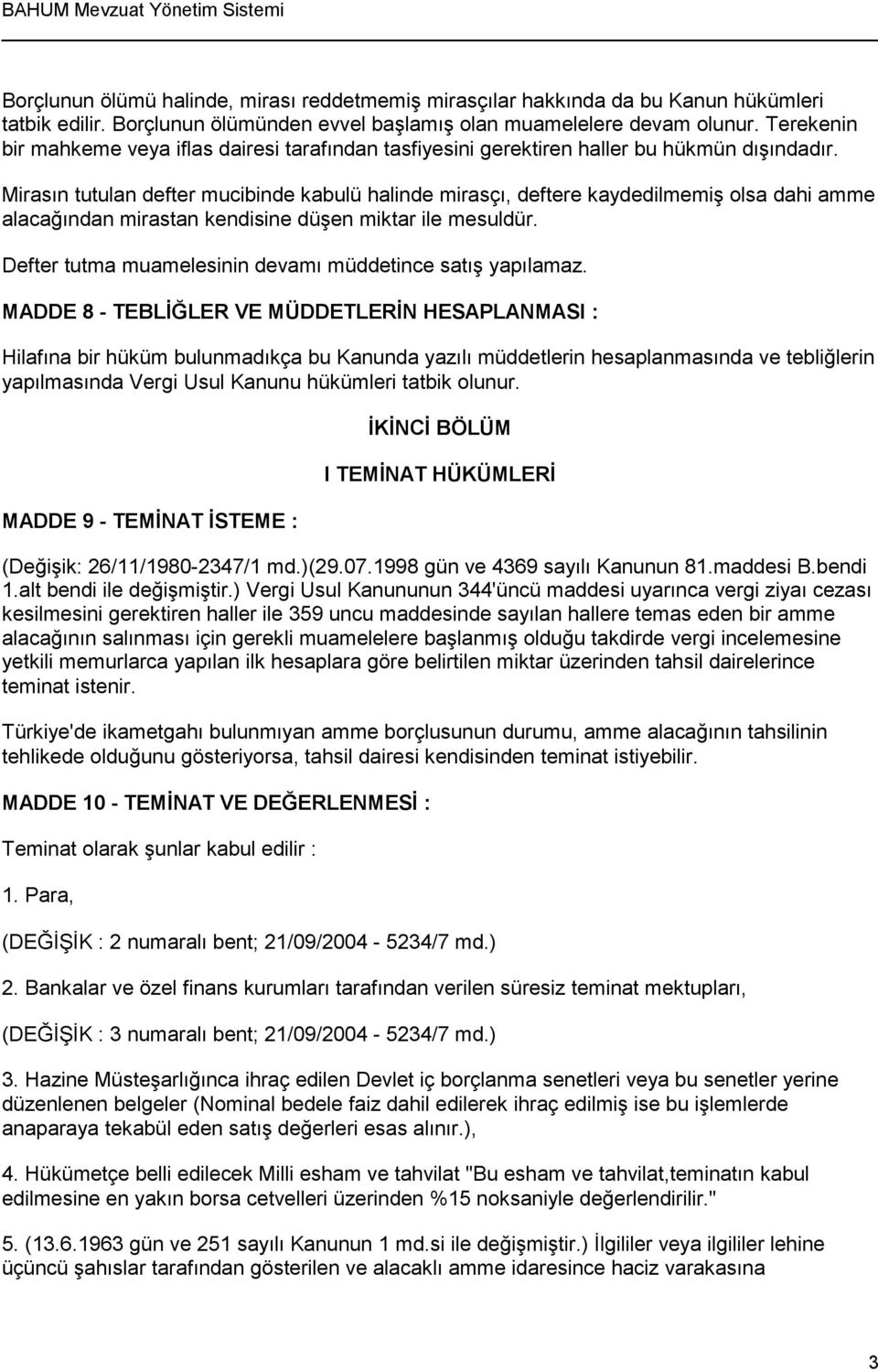 Mirasın tutulan defter mucibinde kabulü halinde mirasçı, deftere kaydedilmemiş olsa dahi amme alacağından mirastan kendisine düşen miktar ile mesuldür.