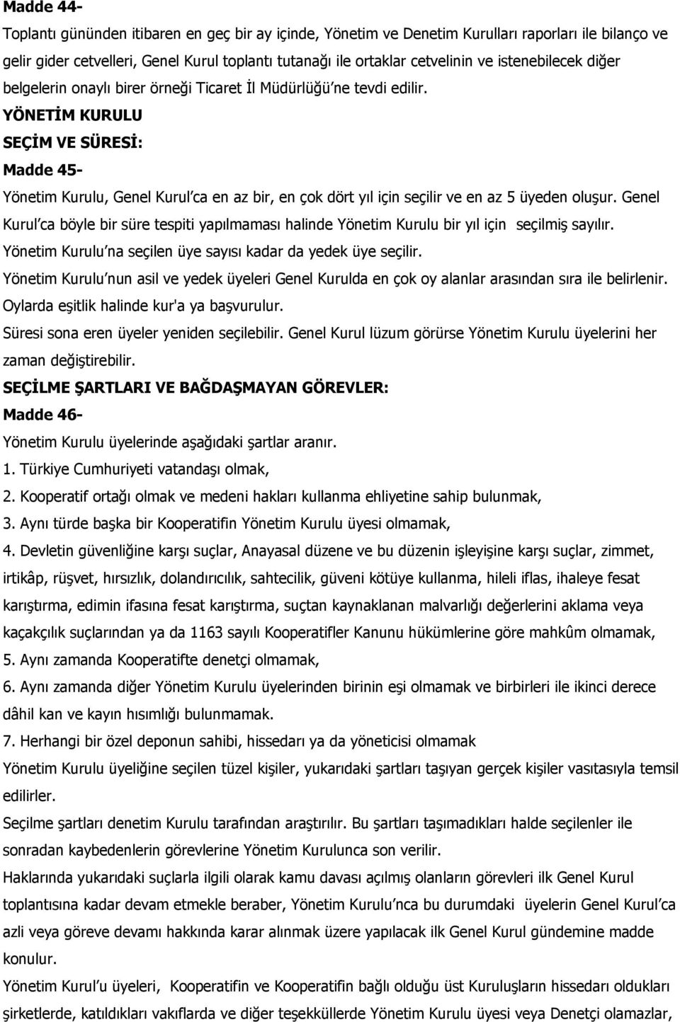 YÖNETİM KURULU SEÇİM VE SÜRESİ: Madde 45- Yönetim Kurulu, Genel Kurul ca en az bir, en çok dört yıl için seçilir ve en az 5 üyeden oluşur.