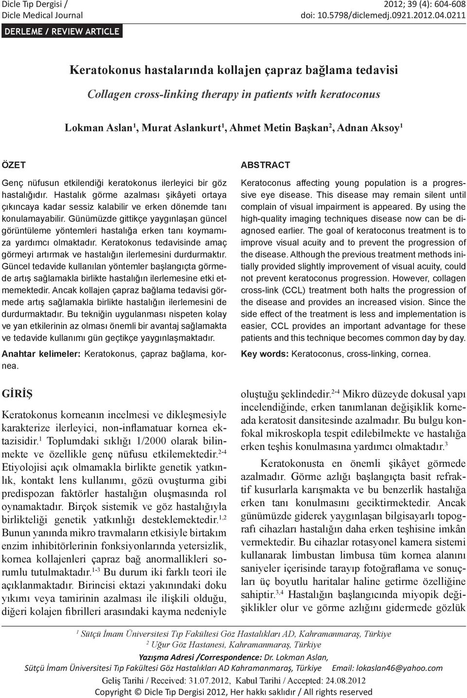 etkilendiği keratokonus ilerleyici bir göz hastalığıdır. Hastalık görme azalması şikâyeti ortaya çıkıncaya kadar sessiz kalabilir ve erken dönemde tanı konulamayabilir.