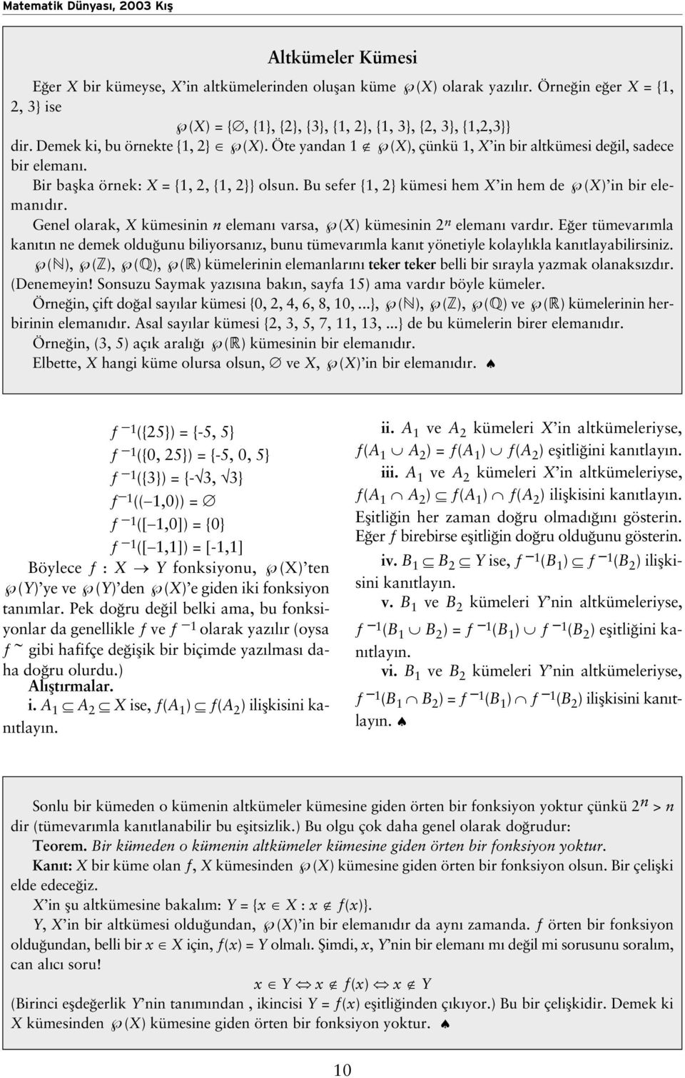 Bu sefer {1, 2} kümesi hem X in hem de (X) in bir eleman d r. Genel olarak, X kümesinin n eleman varsa, (X) kümesinin 2 n eleman vard r.