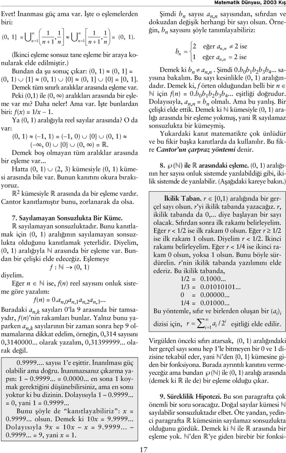 Daha neler! Ama var. flte bunlardan biri: ƒ(x) = 1/x 1. Ya (0, 1) aral yla reel say lar aras nda? O da var: (0, 1) ( 1, 1) = ( 1, 0) {0} (0, 1) (, 0) {0} (0, ) = R.