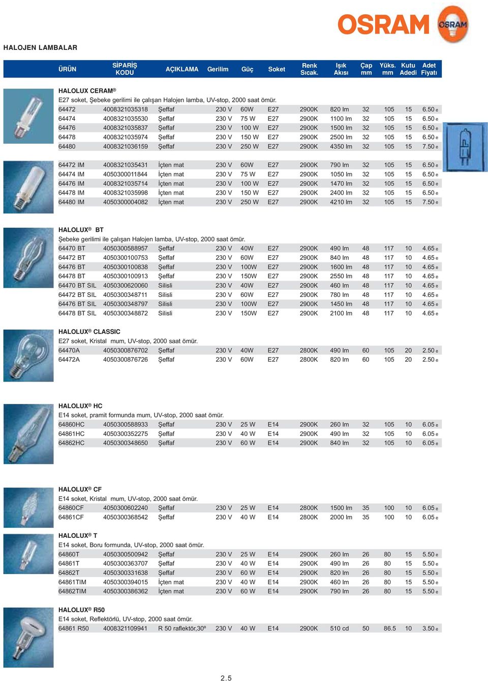 e 644 083236159 fieffaf 0 W 2900K 43 lm 32 5 15 7. e 64472 IM 083235431 çten mat 60W 2900K 790 lm 32 5 15 6. e 64474 IM 300011844 çten mat 75 W 2900K lm 32 5 15 6.