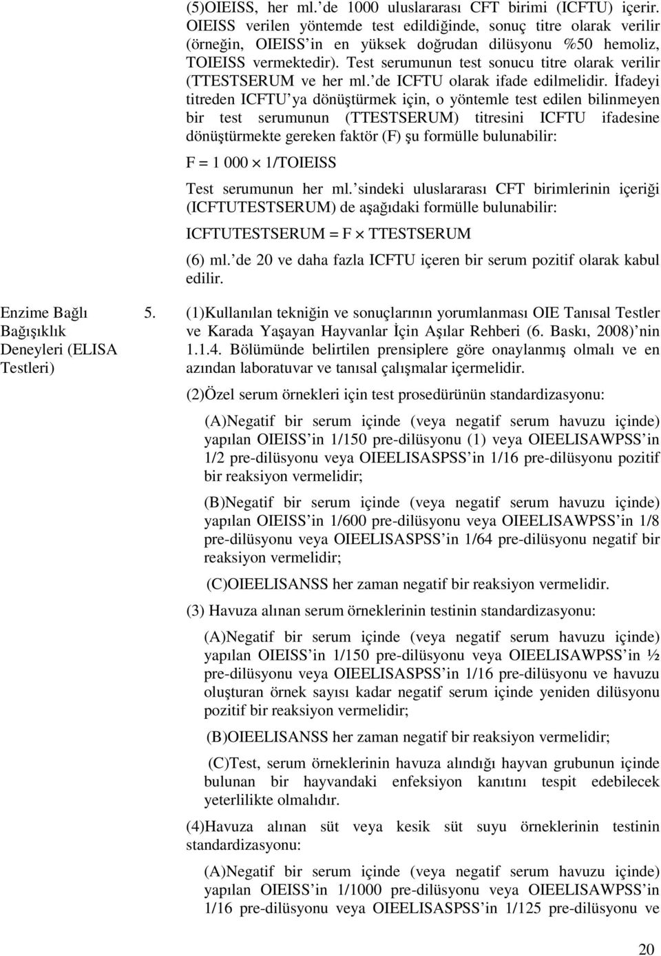 Test serumunun test sonucu titre olarak verilir (TTESTSERUM ve her ml. de ICFTU olarak ifade edilmelidir.