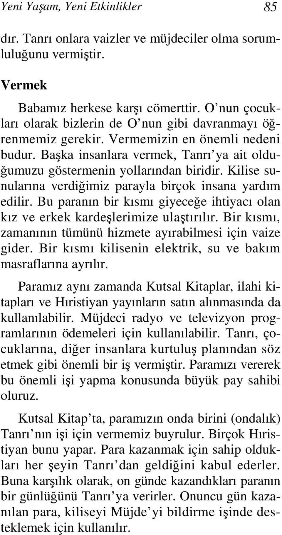 Kilise sunularına verdiğimiz parayla birçok insana yardım edilir. Bu paranın bir kısmı giyeceğe ihtiyacı olan kız ve erkek kardeşlerimize ulaştırılır.