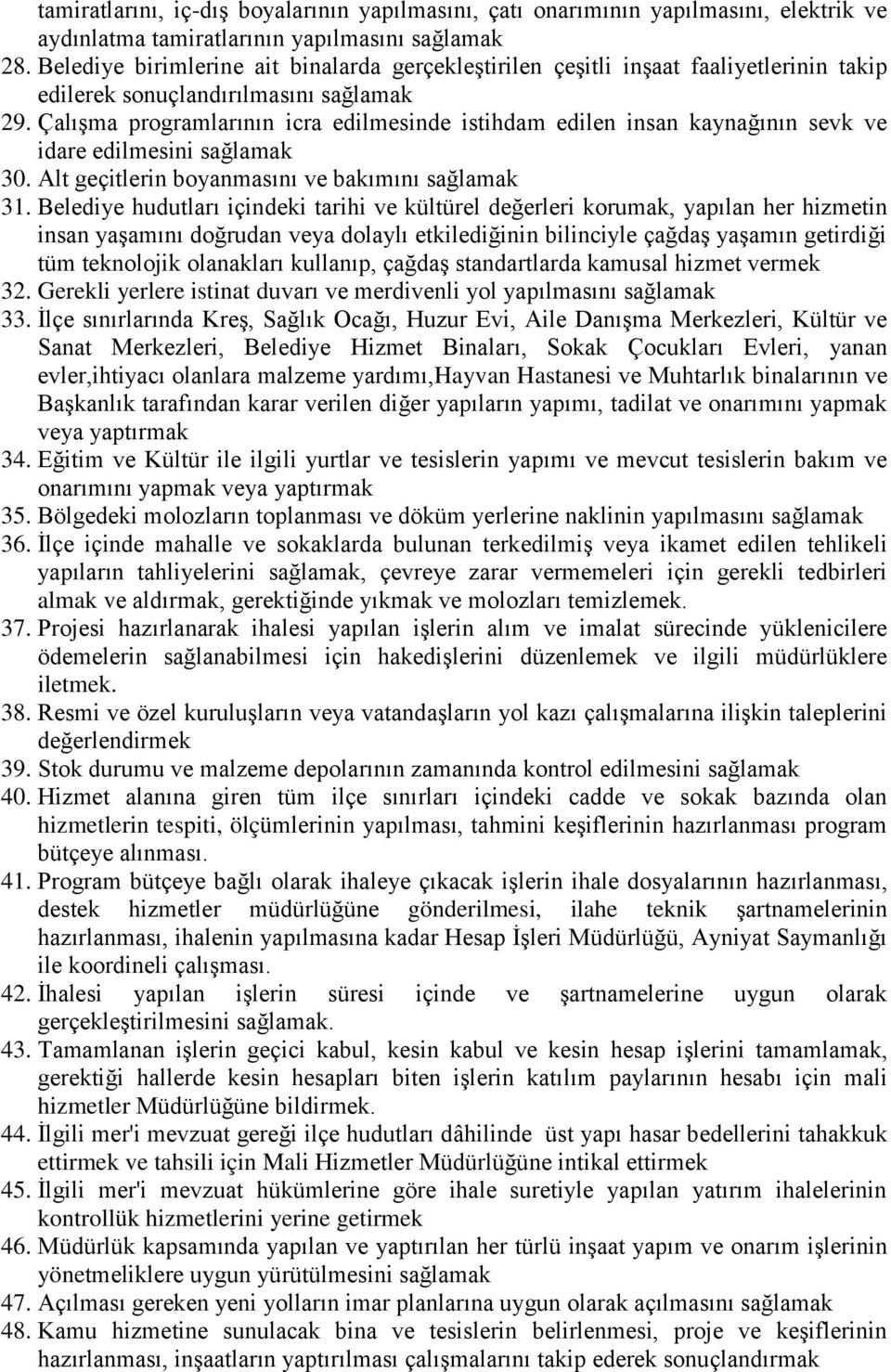 ÇalıĢma programlarının icra edilmesinde istihdam edilen insan kaynağının sevk ve idare edilmesini sağlamak 30. Alt geçitlerin boyanmasını ve bakımını sağlamak 31.