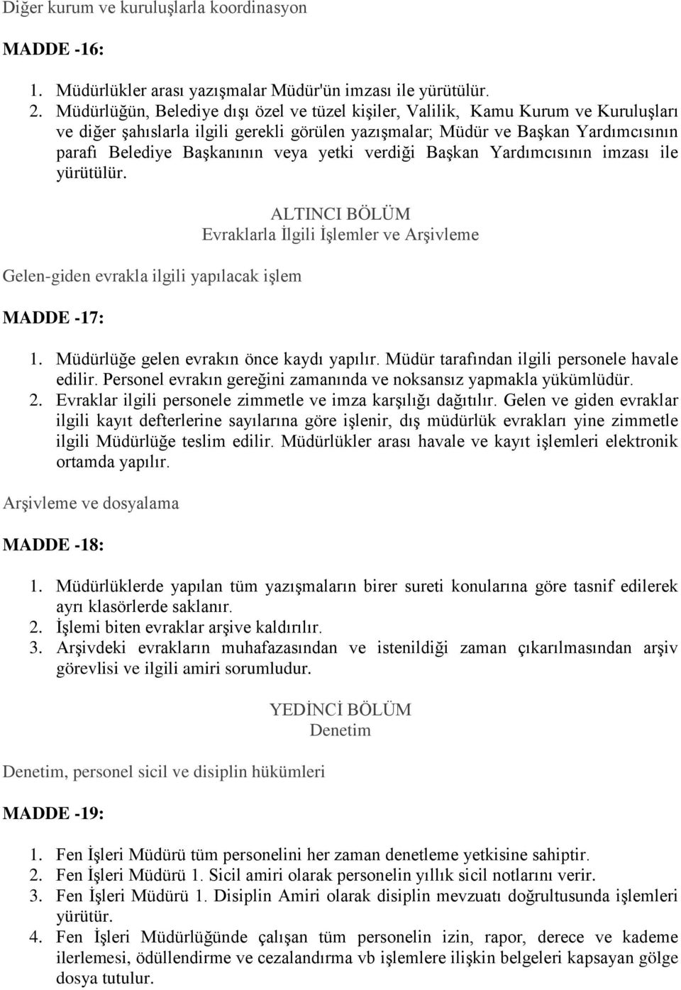 veya yetki verdiği BaĢkan Yardımcısının imzası ile yürütülür. Gelen-giden evrakla ilgili yapılacak iģlem MADDE -17: ALTINCI BÖLÜM Evraklarla Ġlgili ĠĢlemler ve ArĢivleme 1.