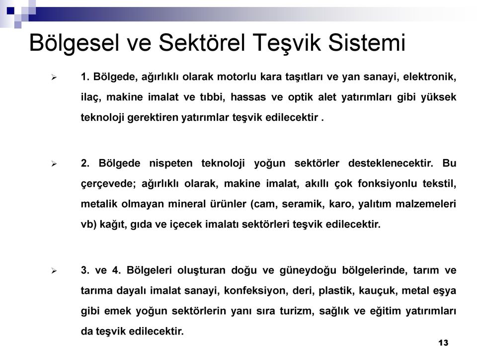 edilecektir. 2. Bölgede nispeten teknoloji yoğun sektörler desteklenecektir.