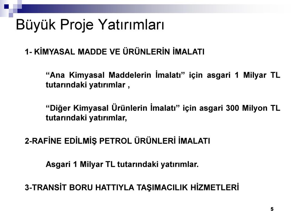 için asgari 300 Milyon TL tutarındaki yatırımlar, 2-RAFĠNE EDĠLMĠġ PETROL ÜRÜNLERĠ