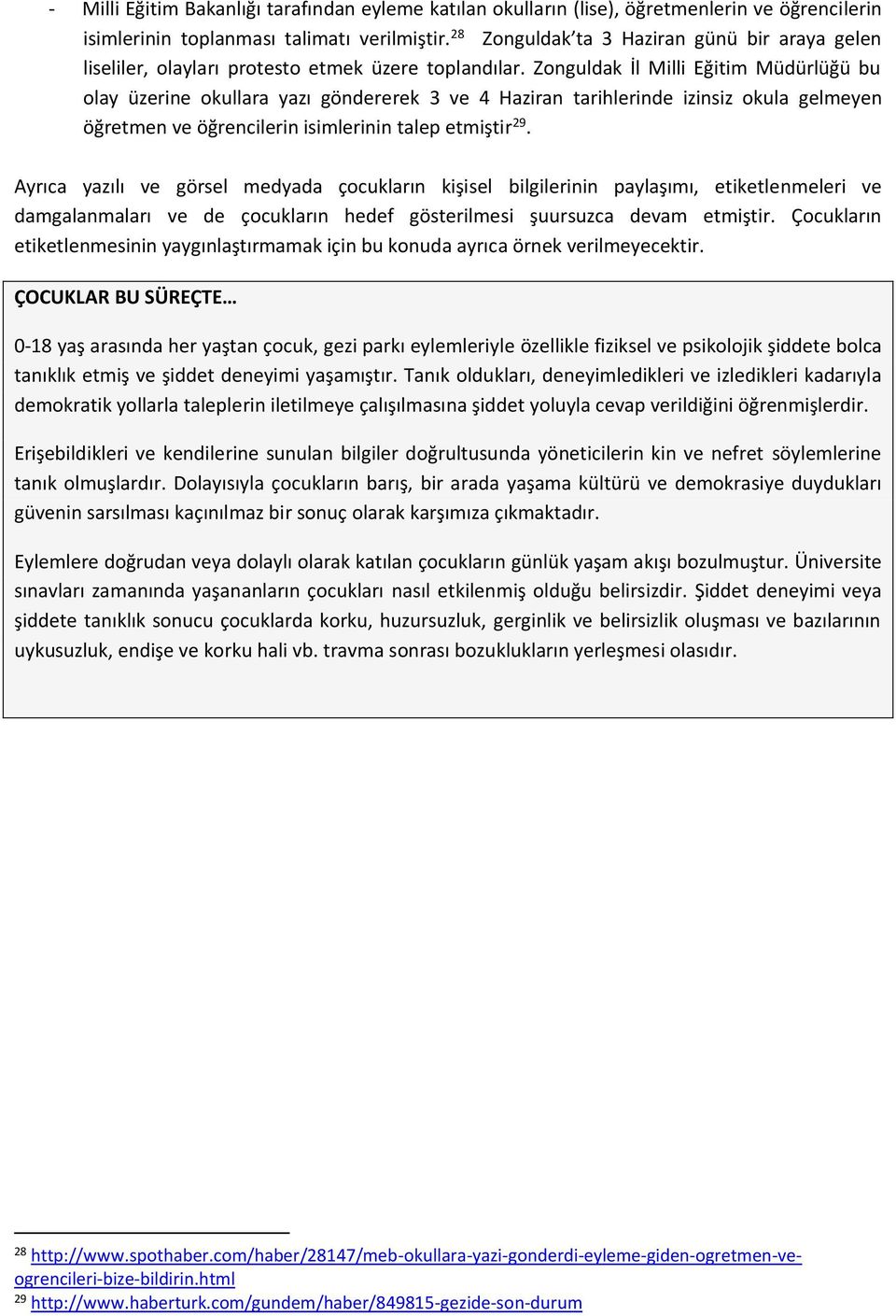 Zonguldak İl Milli Eğitim Müdürlüğü bu olay üzerine okullara yazı göndererek 3 ve 4 Haziran tarihlerinde izinsiz okula gelmeyen öğretmen ve öğrencilerin isimlerinin talep etmiştir 29.